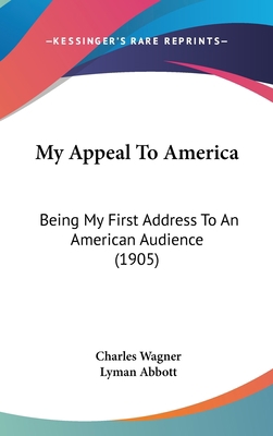 My Appeal To America: Being My First Address To... 1161802665 Book Cover