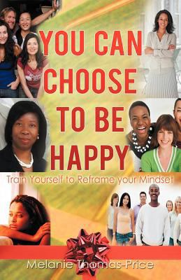 You Can Choose to Be Happy: Train Yourself to R... 1462063403 Book Cover