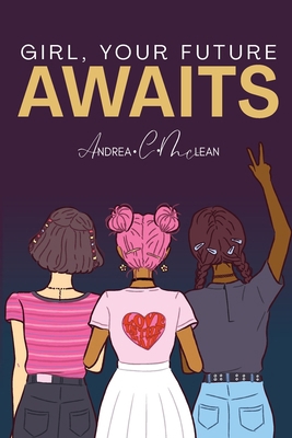Girl, Your Future Awaits: What Do You See? 1963560256 Book Cover