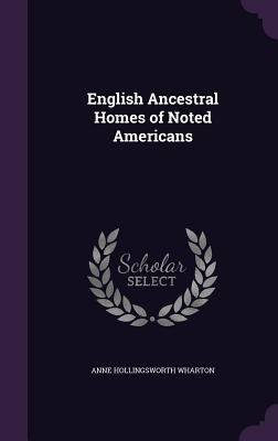 English Ancestral Homes of Noted Americans 1357660669 Book Cover