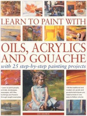 Learn to Paint with Oils, Acrylics and Gouache:... 1844762416 Book Cover