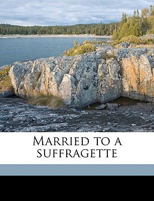 Married to a Suffragette 117559458X Book Cover