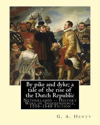 By pike and dyke; a tale of the rise of the Dut... 1537067915 Book Cover