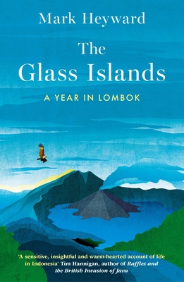 The Glass Islands: A Year in Lombok 1915310164 Book Cover