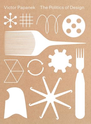 Victor Papanek: The Politics of Design 3945852269 Book Cover
