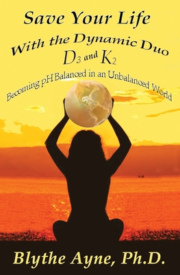 Save Your Life with the Dynamic Duo D3 and K2: ... 1947151800 Book Cover