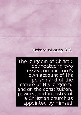 The Kingdom of Christ: Delineated in Two Essays... 1116984679 Book Cover