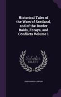 Historical Tales of the Wars of Scotland, and o... 1355234549 Book Cover