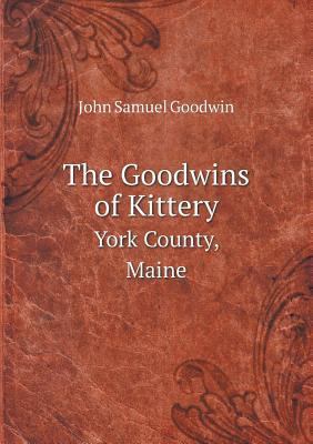 The Goodwins of Kittery York County, Maine 5518815840 Book Cover