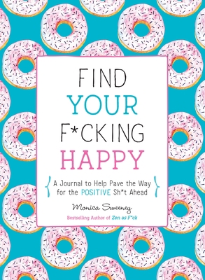 Find Your F*cking Happy: A Journal to Help Pave... 1250214270 Book Cover