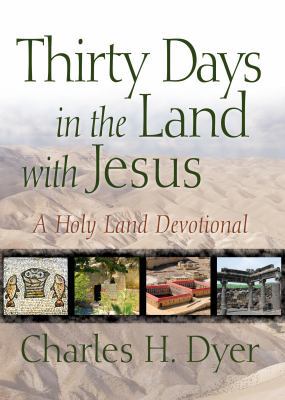 Thirty Days in the Land with Jesus: A Holy Land... 0802402844 Book Cover