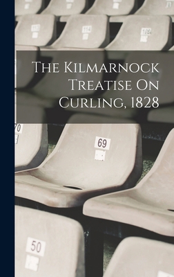 The Kilmarnock Treatise On Curling, 1828 1016327013 Book Cover