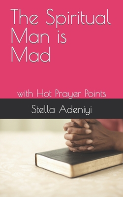 The Spiritual Man is Mad: with Hot Prayer Points B09JY9VWNQ Book Cover