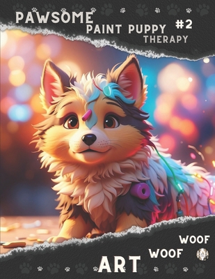 Pawsome Paint: Puppy Therapy - Woof Woof Art B0CSNLQTVN Book Cover