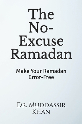 The No-Excuse Ramadan: Make Your Ramadan Error-... B08YHTC786 Book Cover