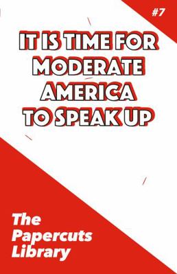 Paperback It Is Time for Moderate America to Speak Up : The Papercuts Library #7 Book