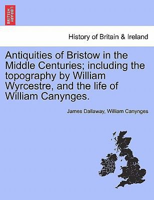 Antiquities of Bristow in the Middle Centuries;... 1241317232 Book Cover