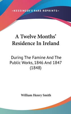 A Twelve Months' Residence In Ireland: During T... 1104009471 Book Cover