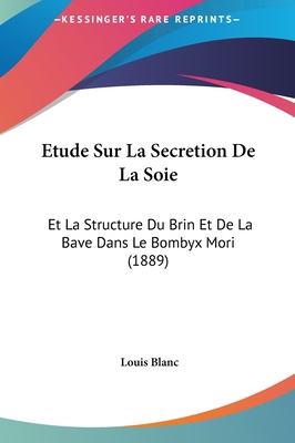 Etude Sur La Secretion de La Soie: Et La Struct... [French] 1162142065 Book Cover