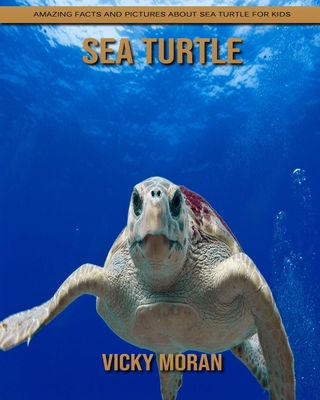 Paperback Sea Turtle: Amazing Facts and Pictures about Sea Turtle for Kids [Large Print] Book