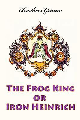 The Frog King or Iron Heinrich 152387919X Book Cover