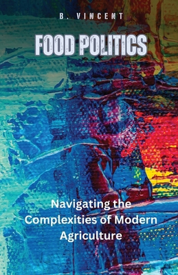 Food Politics: Navigating the Complexities of M... B0D952SWBP Book Cover