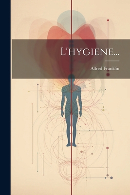 L'hygiene... [French] 1021225940 Book Cover