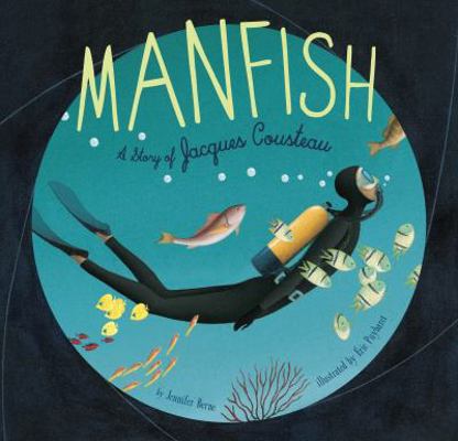 Manfish: A Story of Jacques Cousteau (Jacques C... 1452141231 Book Cover