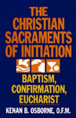 The Christian Sacraments of Initiation: Baptism... 0809128861 Book Cover
