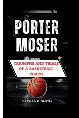 Porter Moser: Triumphs and Trials of a Basketba...            Book Cover