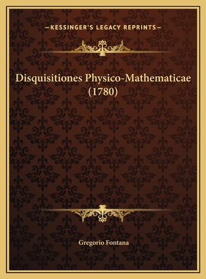 Disquisitiones Physico-Mathematicae (1780) [Latin] 1169783600 Book Cover