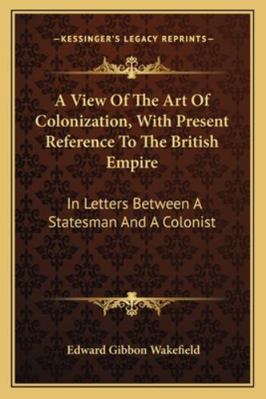 A View Of The Art Of Colonization, With Present... 1163126373 Book Cover