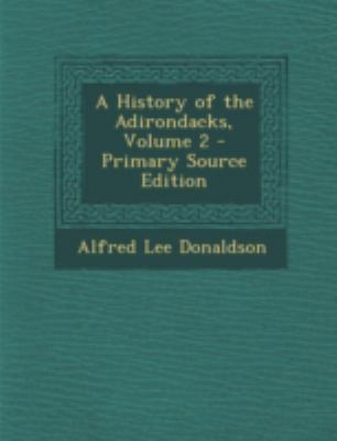 A History of the Adirondacks, Volume 2 1294799894 Book Cover