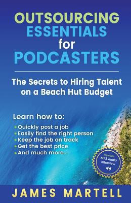 Outsourcing Essentials for Podcasters: The Secr... 0991690575 Book Cover