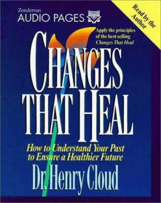 Changes That Heal: How to Understand Your Past ... 0310205670 Book Cover