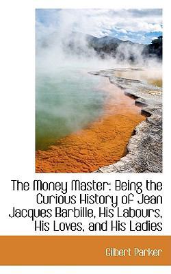 The Money Master: Being the Curious History of ... 1103780786 Book Cover