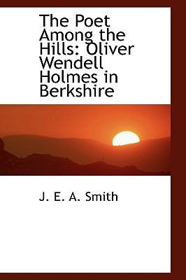 The Poet Among the Hills: Oliver Wendell Holmes... 0559869819 Book Cover