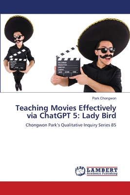 Teaching Movies Effectively via ChatGPT 5: Lady... 6209291945 Book Cover