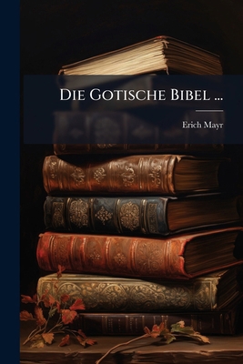 Die Gotische Bibel ... [German] 102412276X Book Cover
