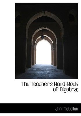 The Teacher's Hand-Book of Algebra; 1140012304 Book Cover