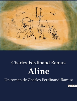 Aline: Un roman de Charles-Ferdinand Ramuz [French] B0BYGZD4Y4 Book Cover