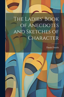 The Ladies' Book of Anecdotes and Sketches of C... 1022496239 Book Cover