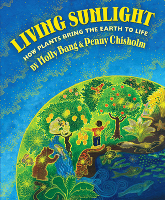 Living Sunlight: How Plants Bring the Earth to ... 0545044227 Book Cover