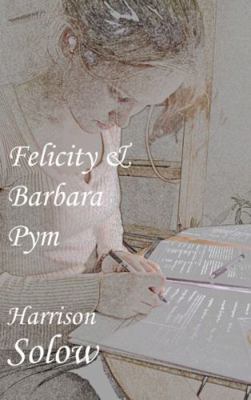 Felicity and Barbara Pym 1907090118 Book Cover