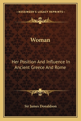 Woman: Her Position And Influence In Ancient Gr... 1162764171 Book Cover