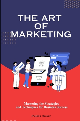 The Art of Marketing: Mastering the Strategies ... B0C4NDHT6D Book Cover