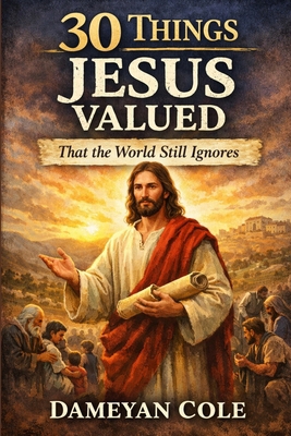 30 Things Jesus Valued That the World Still Ign... B0GHFC3T6K Book Cover
