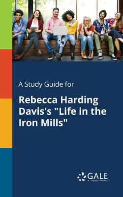 A Study Guide for Rebecca Harding Davis's "Life... 1375383418 Book Cover