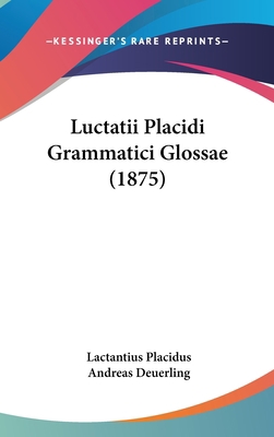 Luctatii Placidi Grammatici Glossae (1875) 1437175937 Book Cover