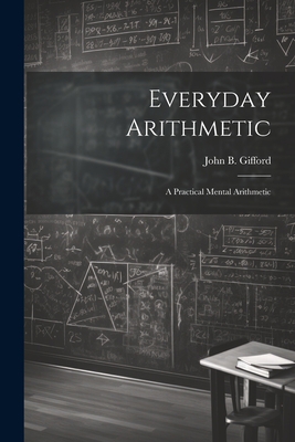 Everyday Arithmetic: A Practical Mental Arithmetic 1022187619 Book Cover